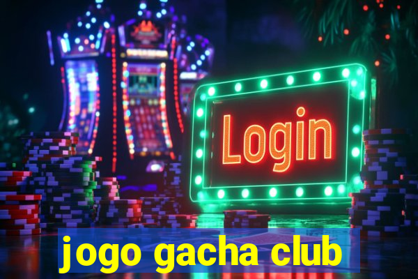 jogo gacha club