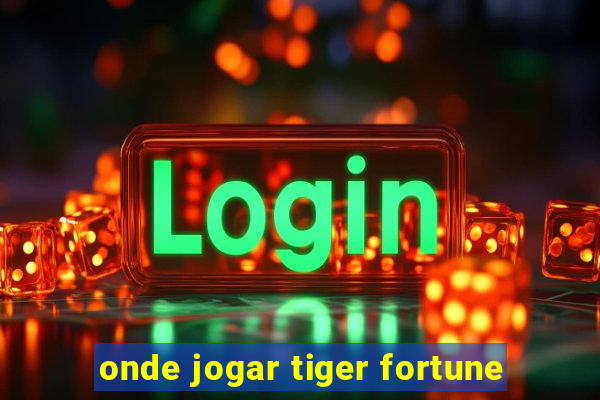 onde jogar tiger fortune