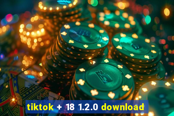 tiktok + 18 1.2.0 download