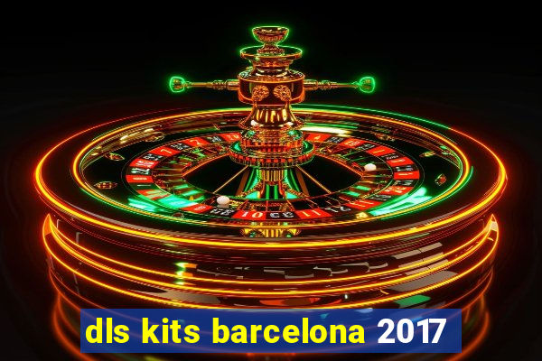 dls kits barcelona 2017