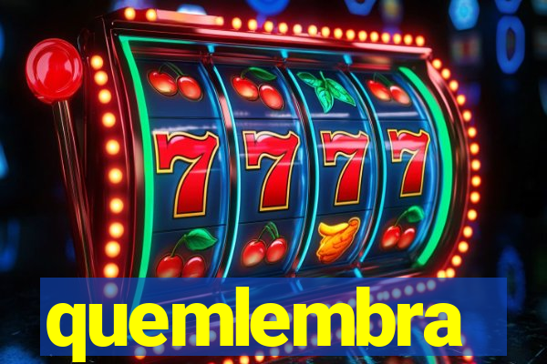 quemlembra