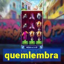 quemlembra