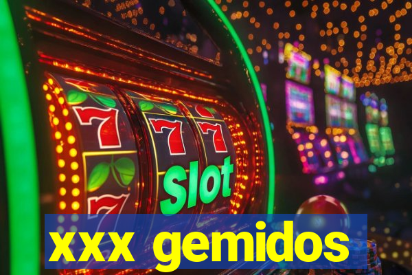 xxx gemidos