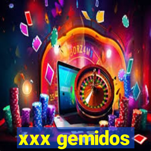 xxx gemidos