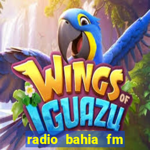 radio bahia fm 88.7 ao vivo ouvir