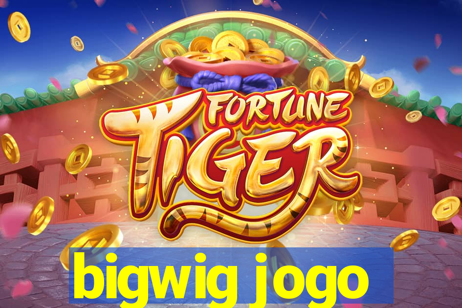 bigwig jogo