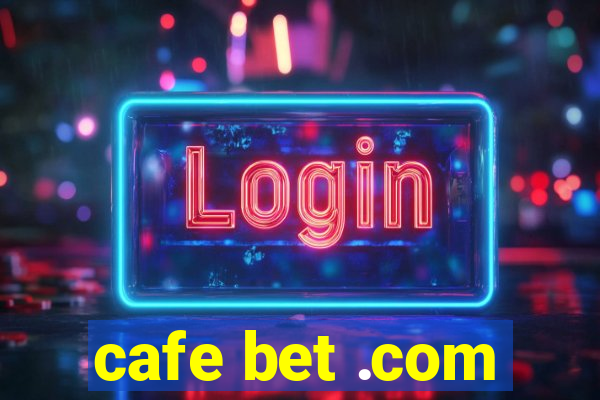 cafe bet .com