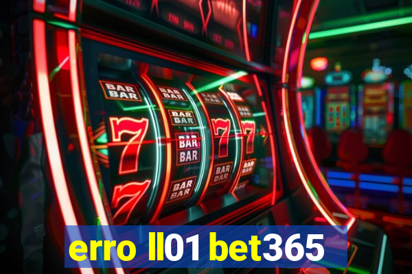 erro ll01 bet365