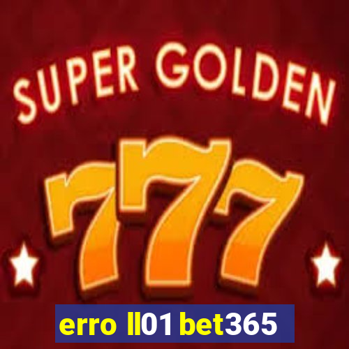 erro ll01 bet365