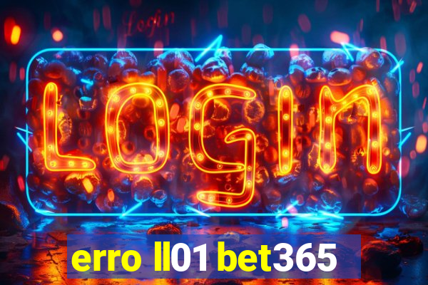 erro ll01 bet365