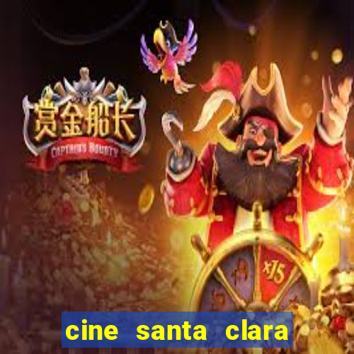 cine santa clara filmes em cartaz