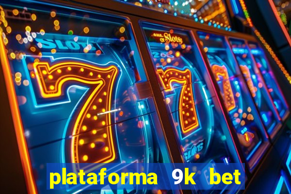 plataforma 9k bet paga mesmo