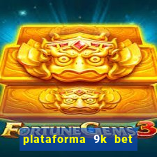 plataforma 9k bet paga mesmo