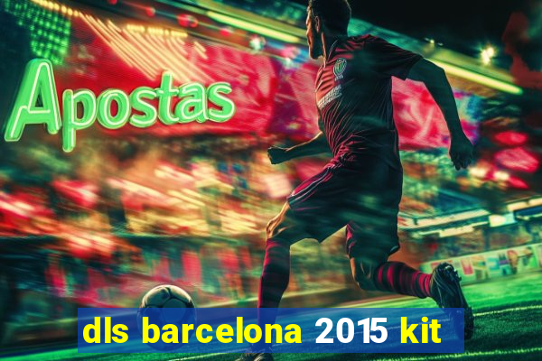 dls barcelona 2015 kit