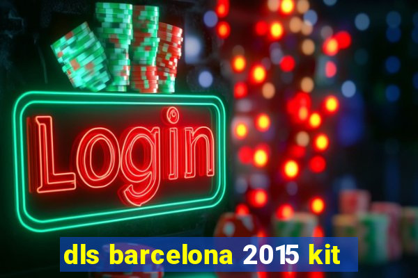 dls barcelona 2015 kit