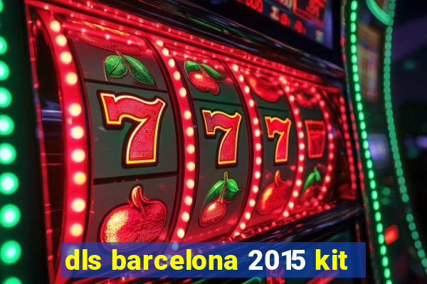 dls barcelona 2015 kit