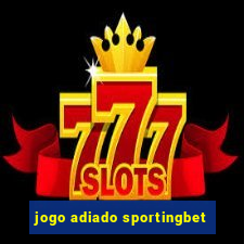 jogo adiado sportingbet