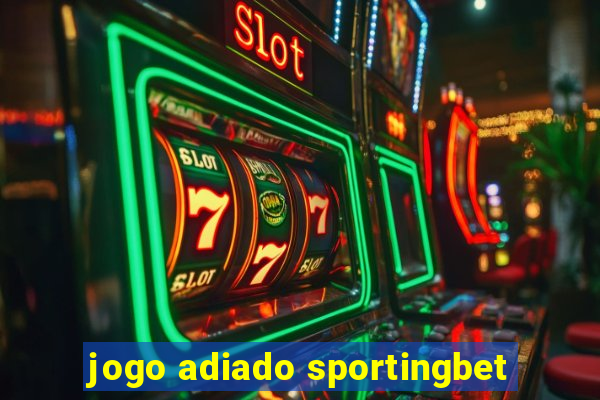 jogo adiado sportingbet