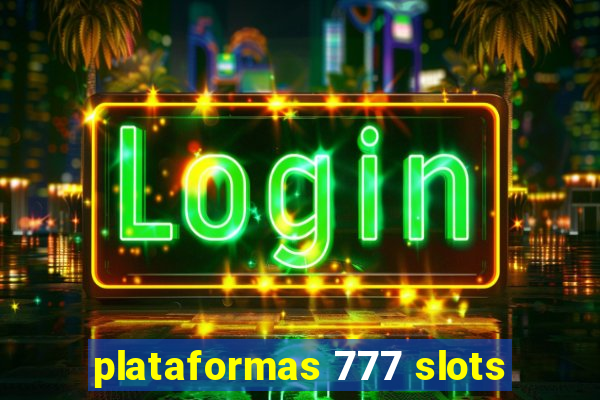 plataformas 777 slots