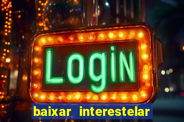 baixar interestelar dublado google drive