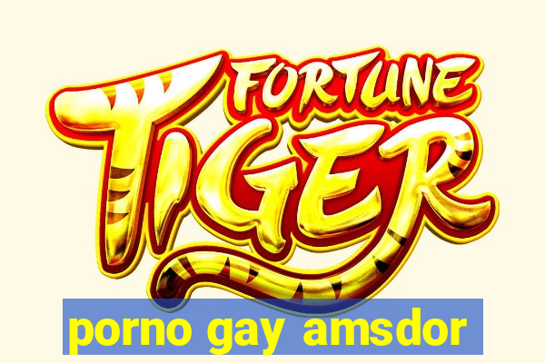 porno gay amsdor