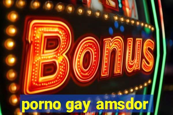 porno gay amsdor