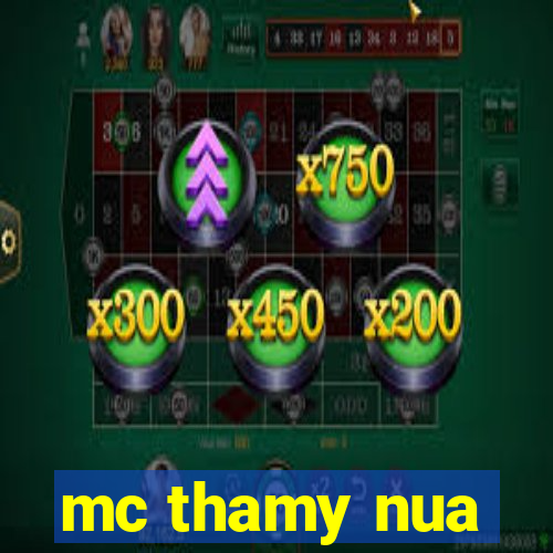 mc thamy nua