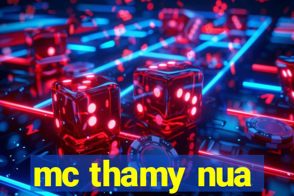 mc thamy nua