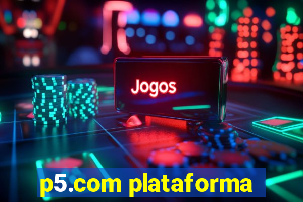 p5.com plataforma