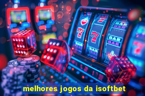 melhores jogos da isoftbet