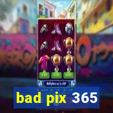 bad pix 365