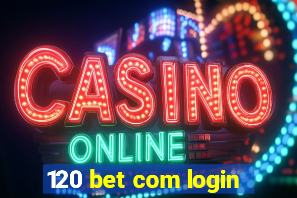 120 bet com login