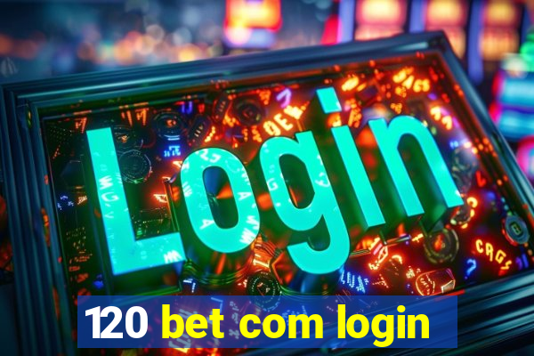 120 bet com login