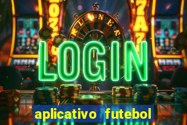 aplicativo futebol da hora