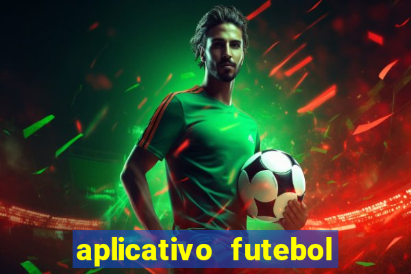 aplicativo futebol da hora