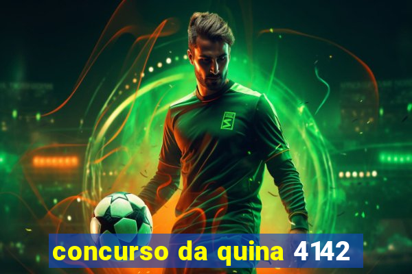 concurso da quina 4142