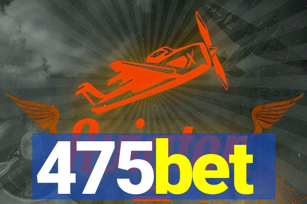 475bet