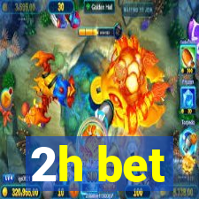 2h bet