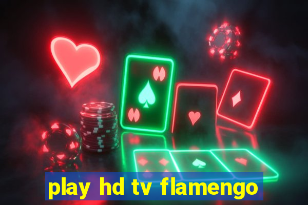 play hd tv flamengo