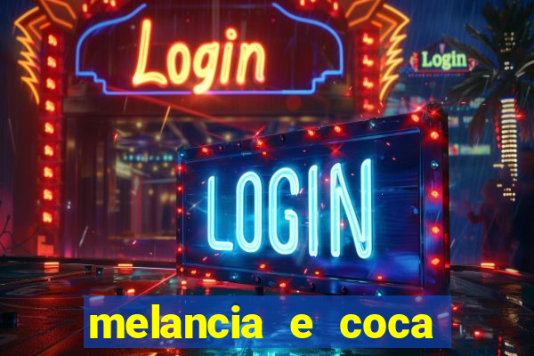 melancia e coca cola faz mal