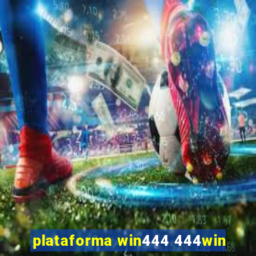 plataforma win444 444win