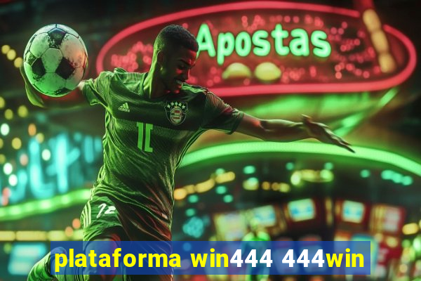 plataforma win444 444win