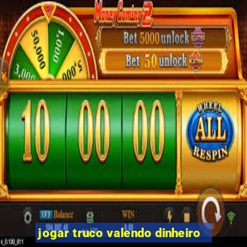 jogar truco valendo dinheiro