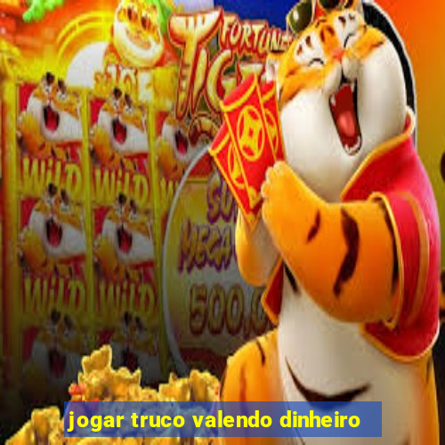 jogar truco valendo dinheiro