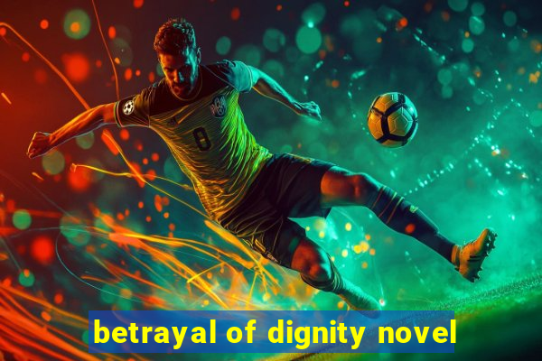 betrayal of dignity novel