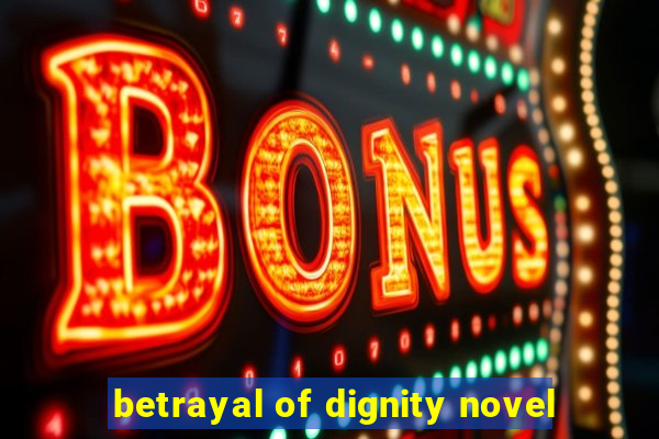 betrayal of dignity novel