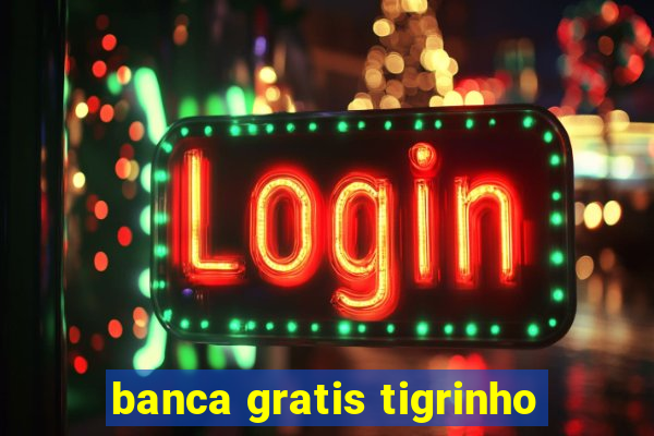 banca gratis tigrinho