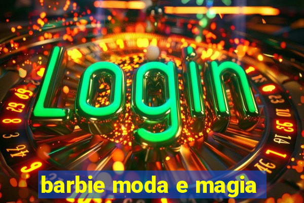 barbie moda e magia