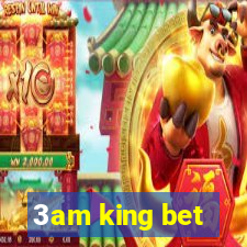 3am king bet