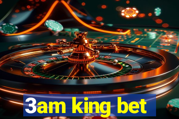 3am king bet